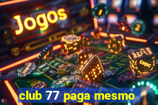 club 77 paga mesmo